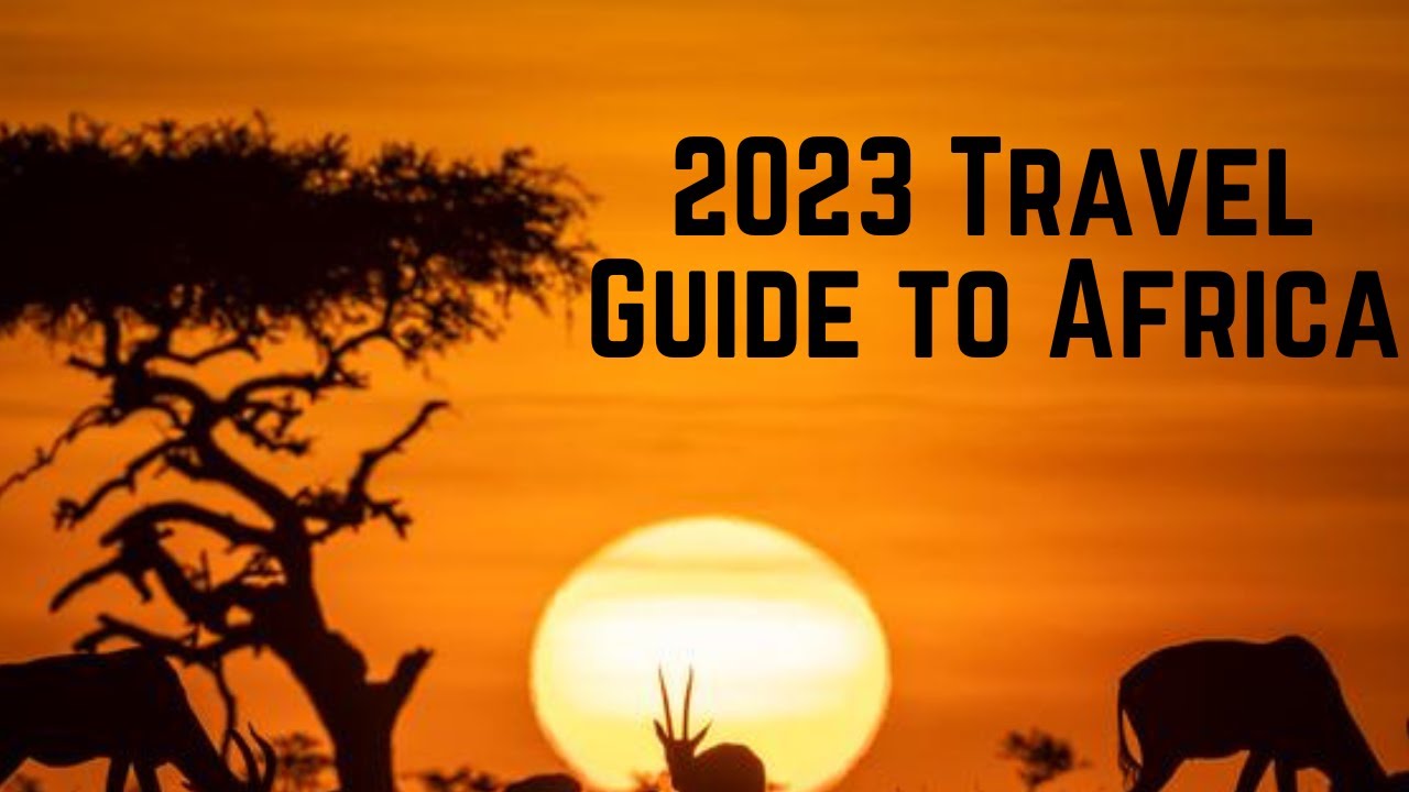 2023 TRAVEL GUIDE TO AFRICA