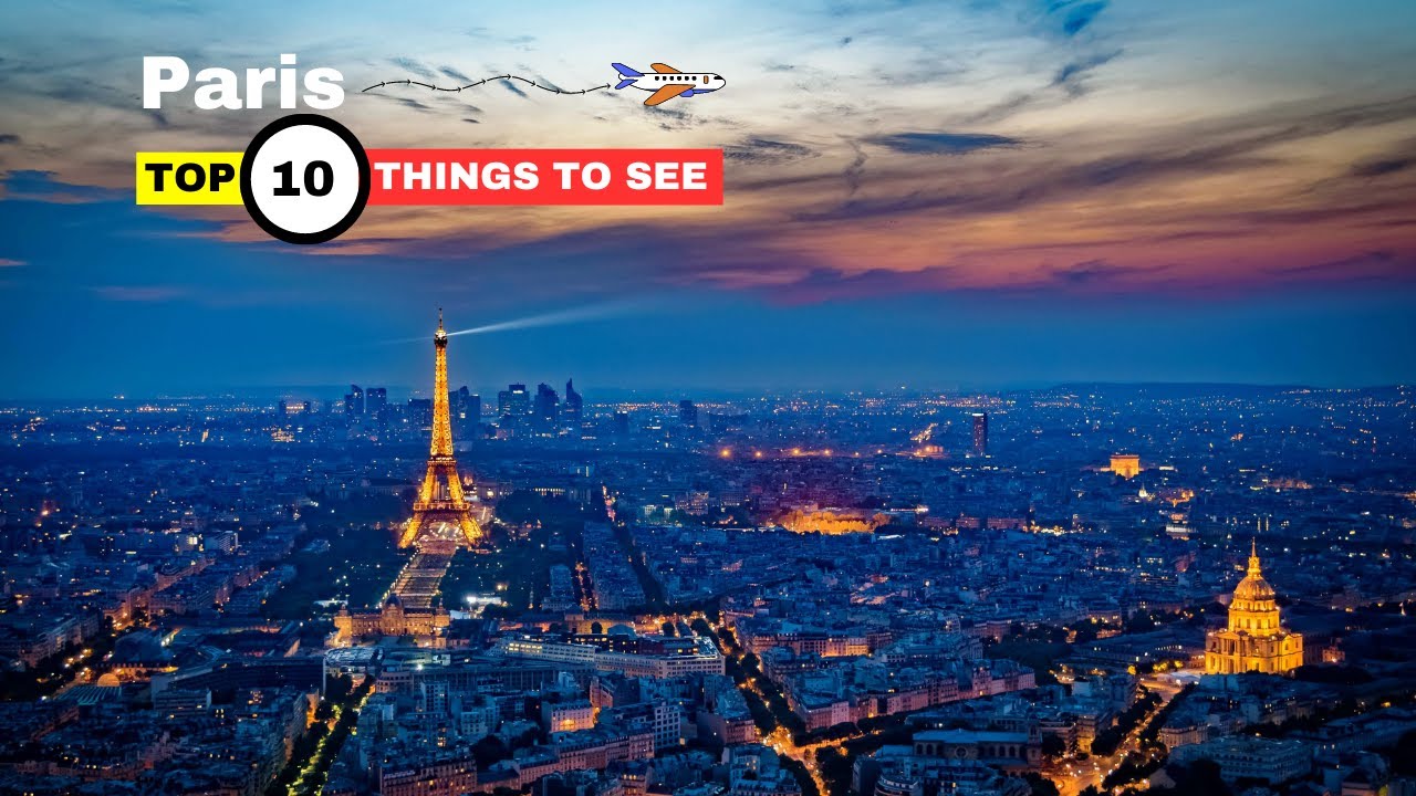 The Top 10 Things To See In Paris - Paris France Travel Guide - The Best Places To Visit